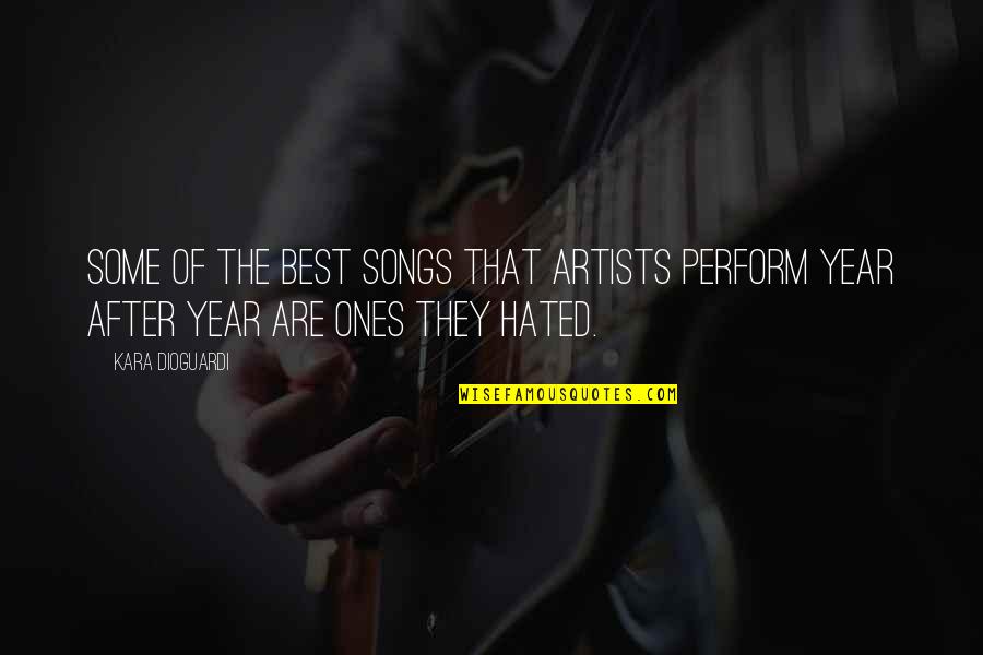 Eternal Poems Quotes By Kara DioGuardi: Some of the best songs that artists perform