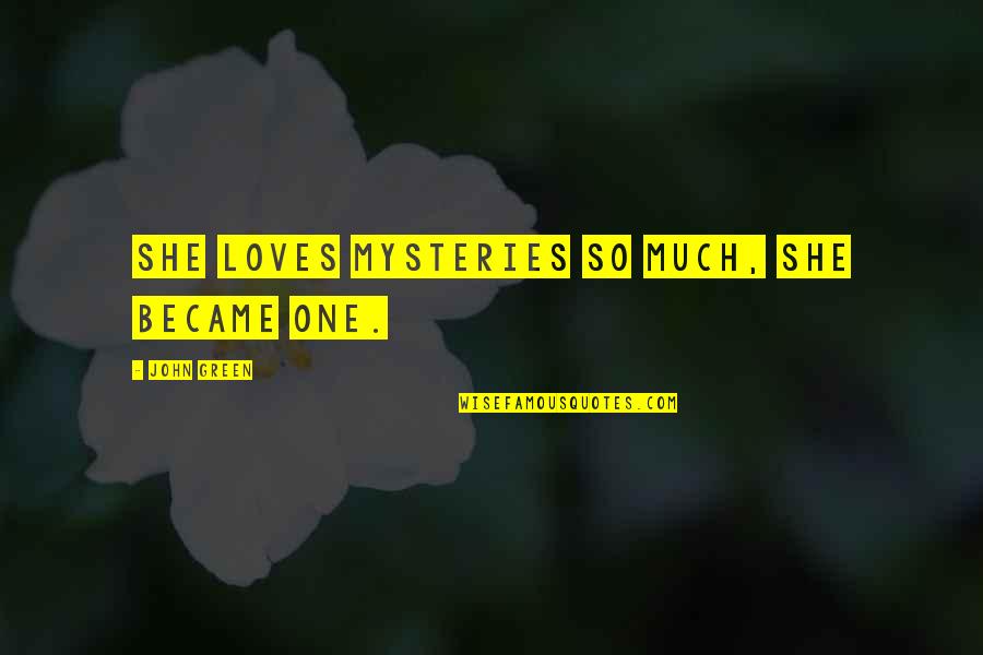 Eternal President Quotes By John Green: She loves mysteries so much, she became one.