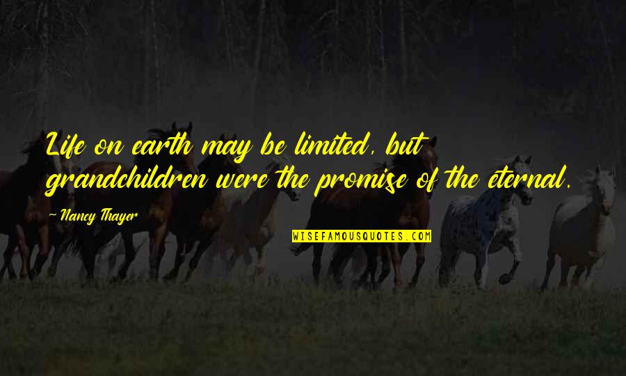 Eternal Quotes By Nancy Thayer: Life on earth may be limited, but grandchildren