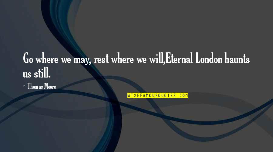 Eternal Quotes By Thomas Moore: Go where we may, rest where we will,Eternal