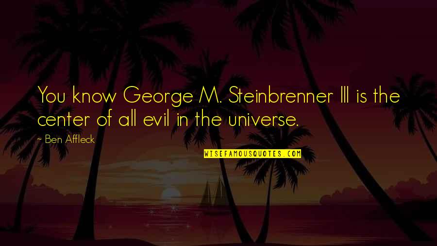 Eternal Rest Bible Quotes By Ben Affleck: You know George M. Steinbrenner III is the