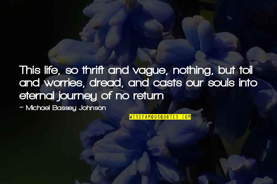 Eternal Return Quotes By Michael Bassey Johnson: This life, so thrift and vague, nothing, but
