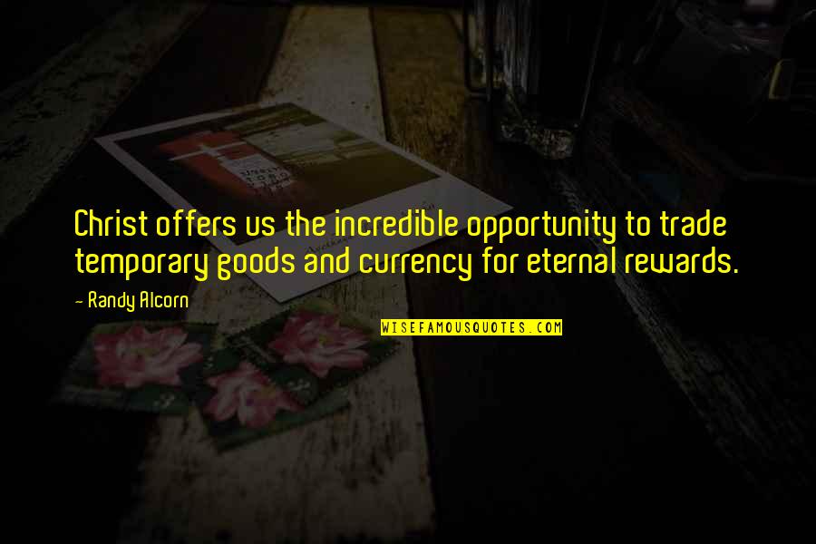 Eternal Rewards Quotes By Randy Alcorn: Christ offers us the incredible opportunity to trade Eternal Rewards Quotes By Randy Alcorn: Christ offers us the incredible opportunity to trade