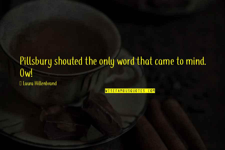 Eternal Sailor Moon Quotes By Laura Hillenbrand: Pillsbury shouted the only word that came to Eternal Sailor Moon Quotes By Laura Hillenbrand: Pillsbury shouted the only word that came to