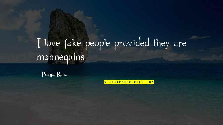 Eternal Sunshine Quotes By Pushpa Rana: I love fake people provided they are mannequins.