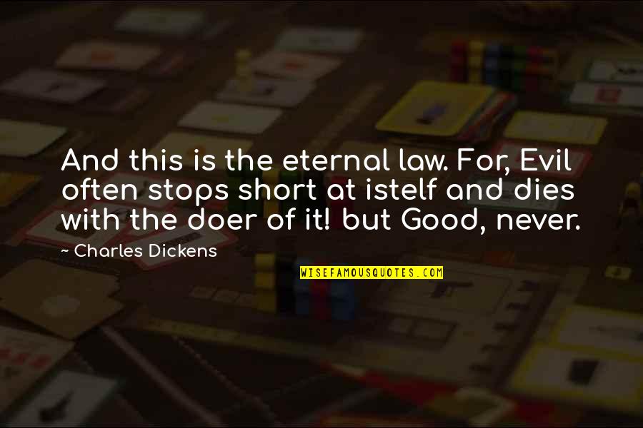 Eternal Truths Quotes By Charles Dickens: And this is the eternal law. For, Evil Eternal Truths Quotes By Charles Dickens: And this is the eternal law. For, Evil