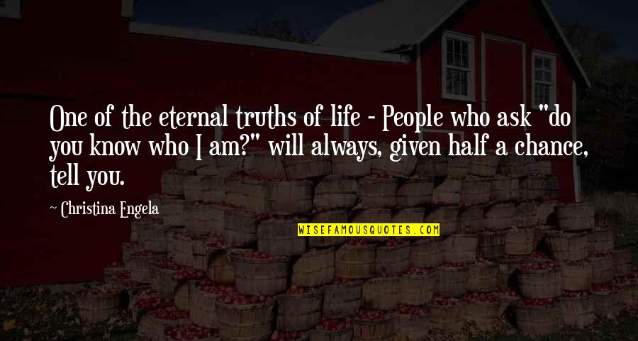 Eternal Truths Quotes By Christina Engela: One of the eternal truths of life -