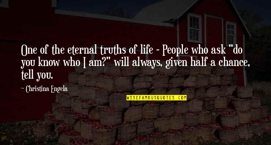 Eternal Truths Quotes By Christina Engela: One of the eternal truths of life - Eternal Truths Quotes By Christina Engela: One of the eternal truths of life -