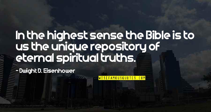 Eternal Truths Quotes By Dwight D. Eisenhower: In the highest sense the Bible is to Eternal Truths Quotes By Dwight D. Eisenhower: In the highest sense the Bible is to