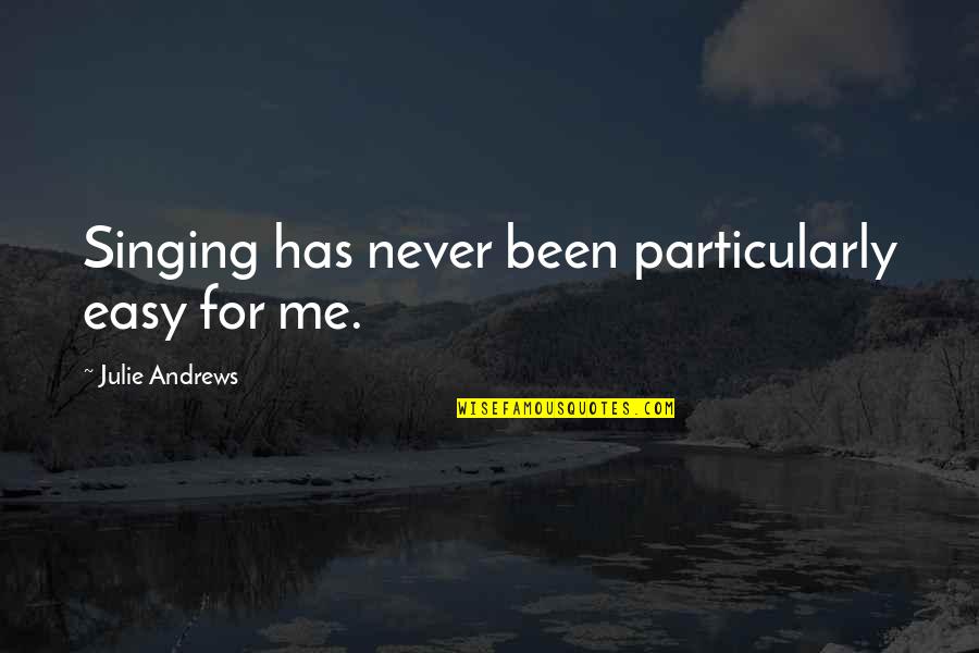 Eternal Vigilance Is The Price Of Liberty Quotes By Julie Andrews: Singing has never been particularly easy for me. Eternal Vigilance Is The Price Of Liberty Quotes By Julie Andrews: Singing has never been particularly easy for me.