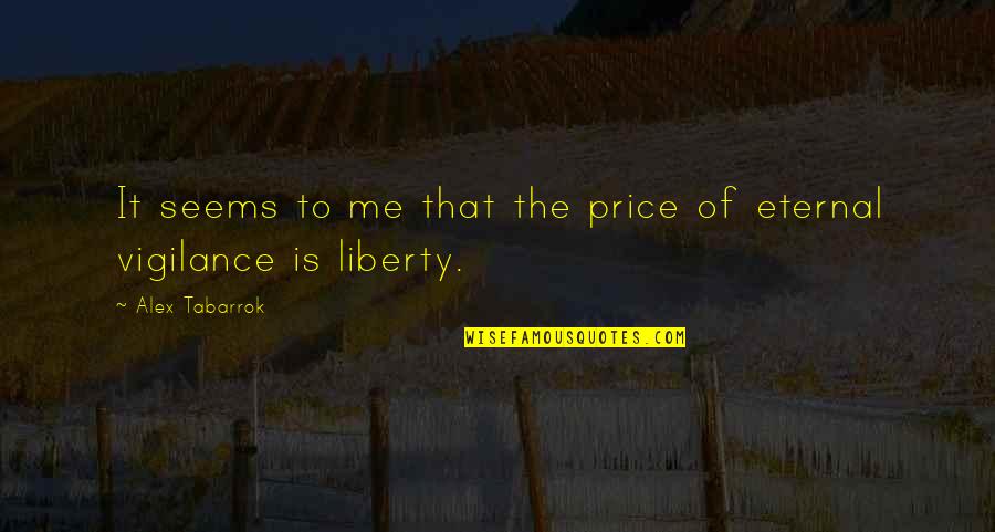 Eternal Vigilance Quotes By Alex Tabarrok: It seems to me that the price of