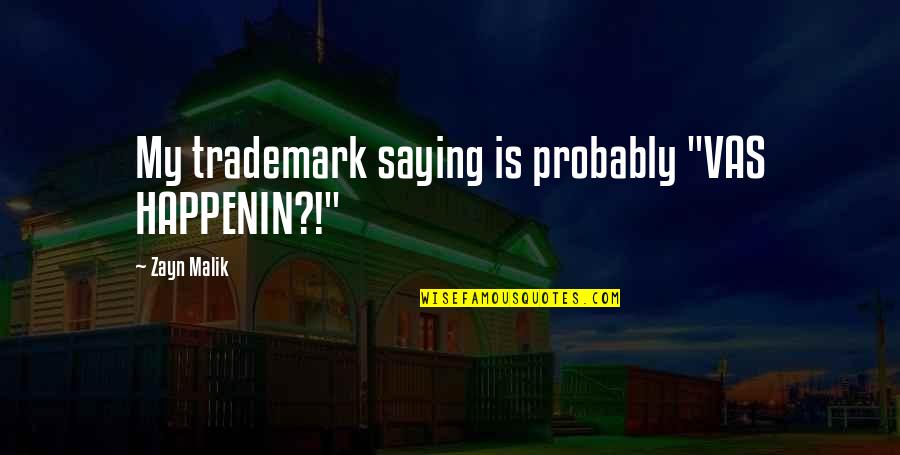 Eternality Of God Quotes By Zayn Malik: My trademark saying is probably "VAS HAPPENIN?!"