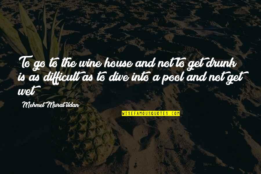 Eternalize Mtg Quotes By Mehmet Murat Ildan: To go to the wine house and not Eternalize Mtg Quotes By Mehmet Murat Ildan: To go to the wine house and not