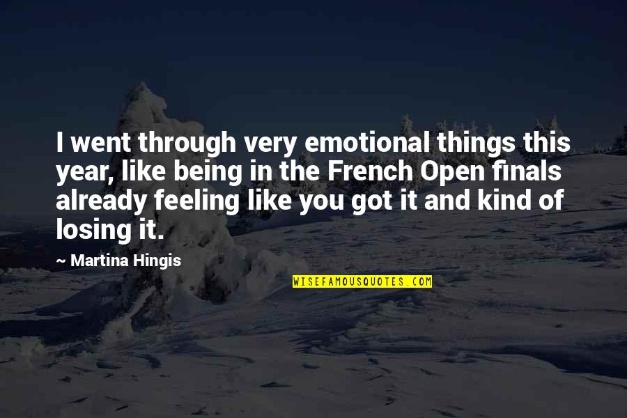 Eternalized Elephanters Quotes By Martina Hingis: I went through very emotional things this year,