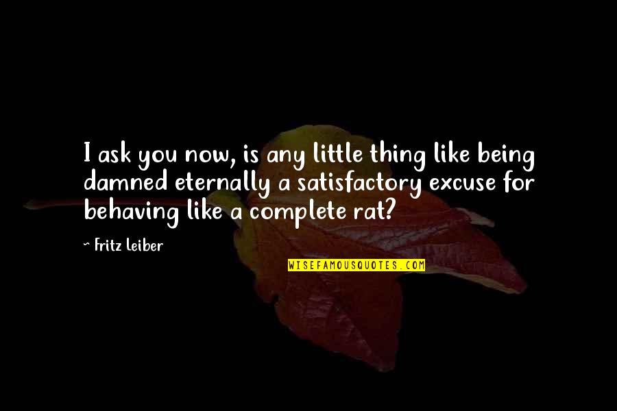 Eternally Quotes By Fritz Leiber: I ask you now, is any little thing