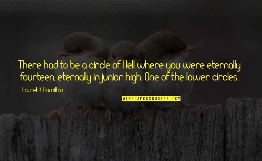 Eternally Quotes By Laurell K. Hamilton: There had to be a circle of Hell
