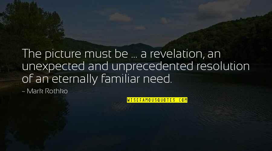 Eternally Quotes By Mark Rothko: The picture must be ... a revelation, an