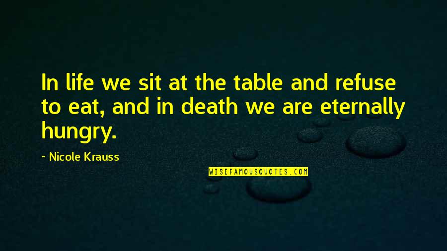 Eternally Quotes By Nicole Krauss: In life we sit at the table and