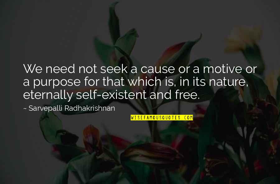 Eternally Quotes By Sarvepalli Radhakrishnan: We need not seek a cause or a
