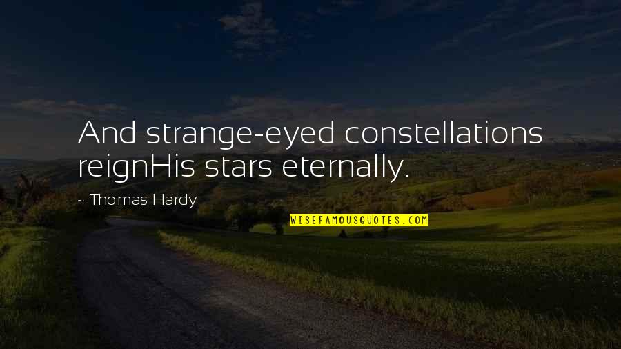 Eternally Quotes By Thomas Hardy: And strange-eyed constellations reignHis stars eternally.