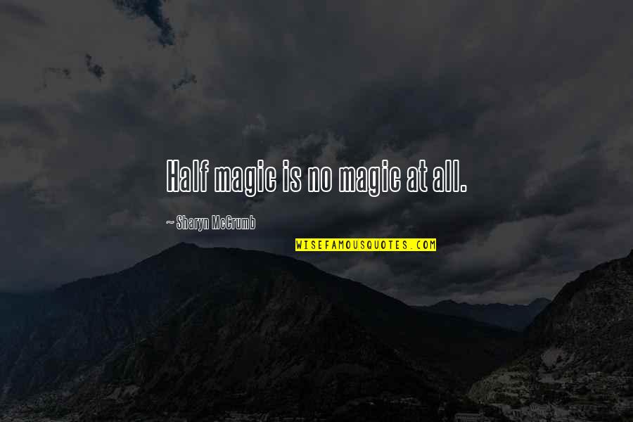 Eternals Druig Quotes By Sharyn McCrumb: Half magic is no magic at all. Eternals Druig Quotes By Sharyn McCrumb: Half magic is no magic at all.
