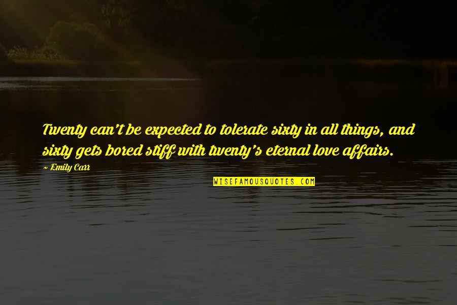 Eternal's Quotes By Emily Carr: Twenty can't be expected to tolerate sixty in Eternal's Quotes By Emily Carr: Twenty can't be expected to tolerate sixty in