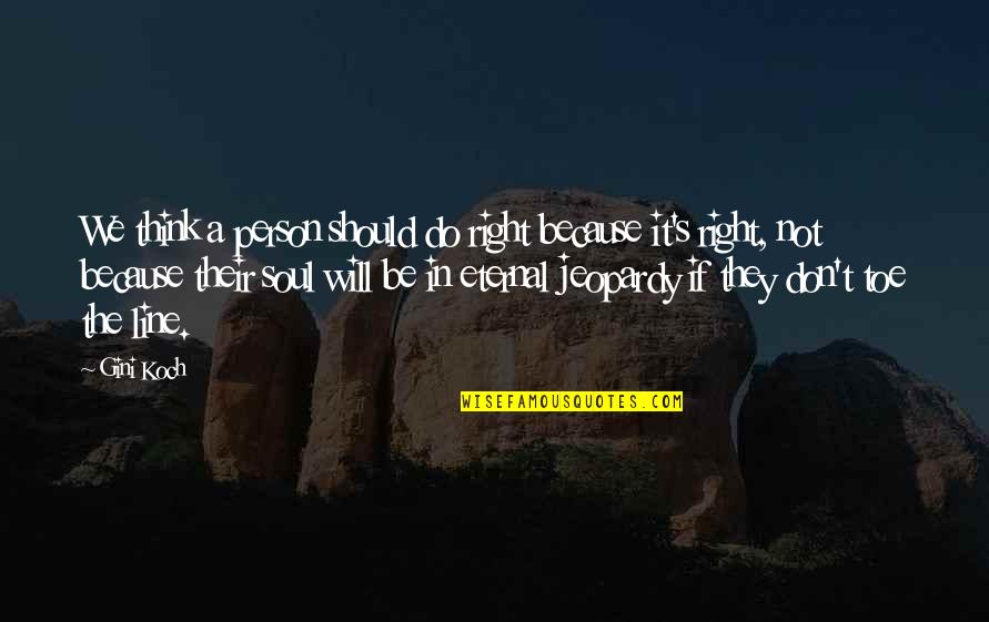 Eternal's Quotes By Gini Koch: We think a person should do right because