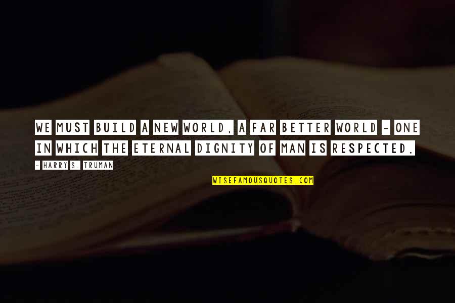 Eternal's Quotes By Harry S. Truman: We must build a new world, a far Eternal's Quotes By Harry S. Truman: We must build a new world, a far