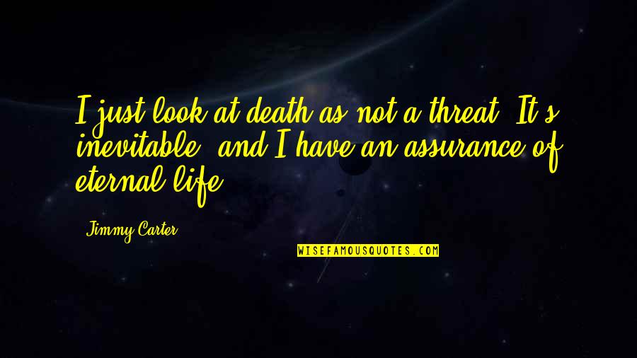 Eternal's Quotes By Jimmy Carter: I just look at death as not a