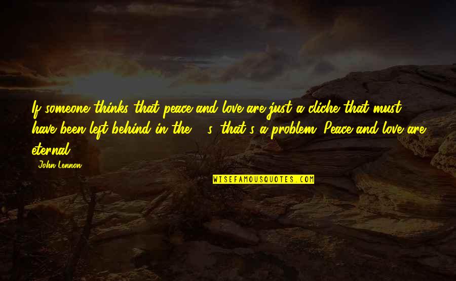 Eternal's Quotes By John Lennon: If someone thinks that peace and love are Eternal's Quotes By John Lennon: If someone thinks that peace and love are