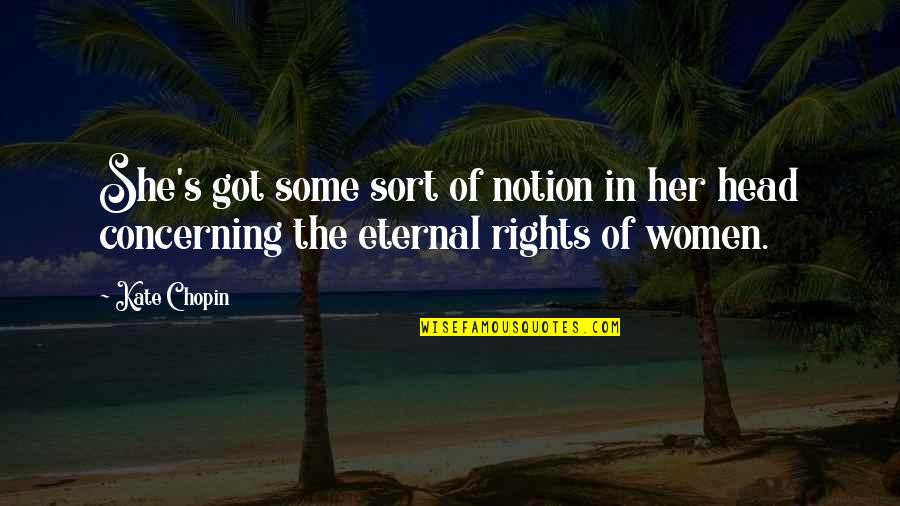 Eternal's Quotes By Kate Chopin: She's got some sort of notion in her