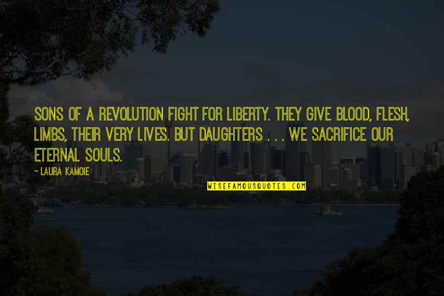 Eternal's Quotes By Laura Kamoie: Sons of a revolution fight for liberty. They