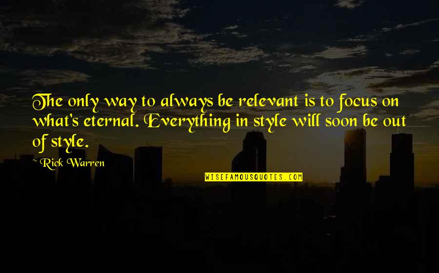 Eternal's Quotes By Rick Warren: The only way to always be relevant is Eternal's Quotes By Rick Warren: The only way to always be relevant is