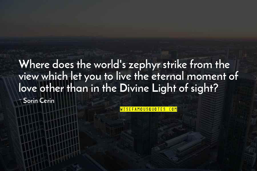 Eternal's Quotes By Sorin Cerin: Where does the world's zephyr strike from the