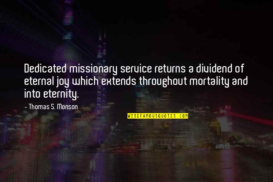 Eternal's Quotes By Thomas S. Monson: Dedicated missionary service returns a dividend of eternal