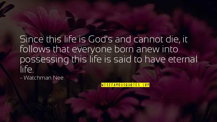 Eternal's Quotes By Watchman Nee: Since this life is God's and cannot die,