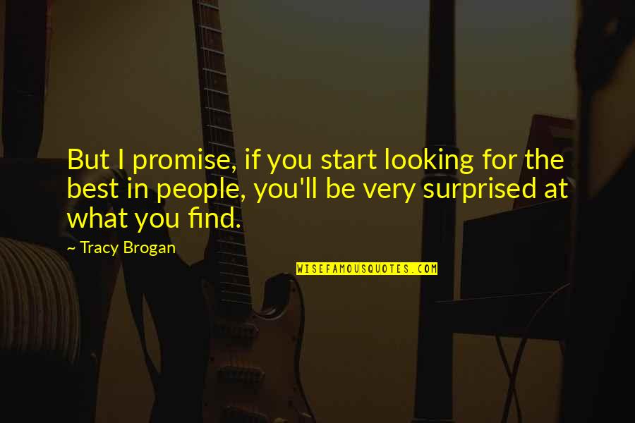 Eternas Game Quotes By Tracy Brogan: But I promise, if you start looking for