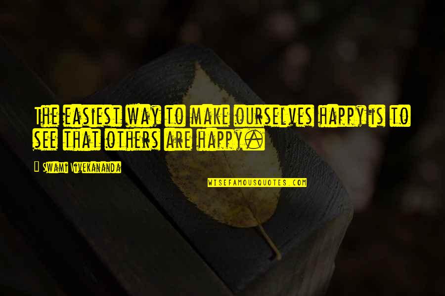 Eternintate Quotes By Swami Vivekananda: The easiest way to make ourselves happy is