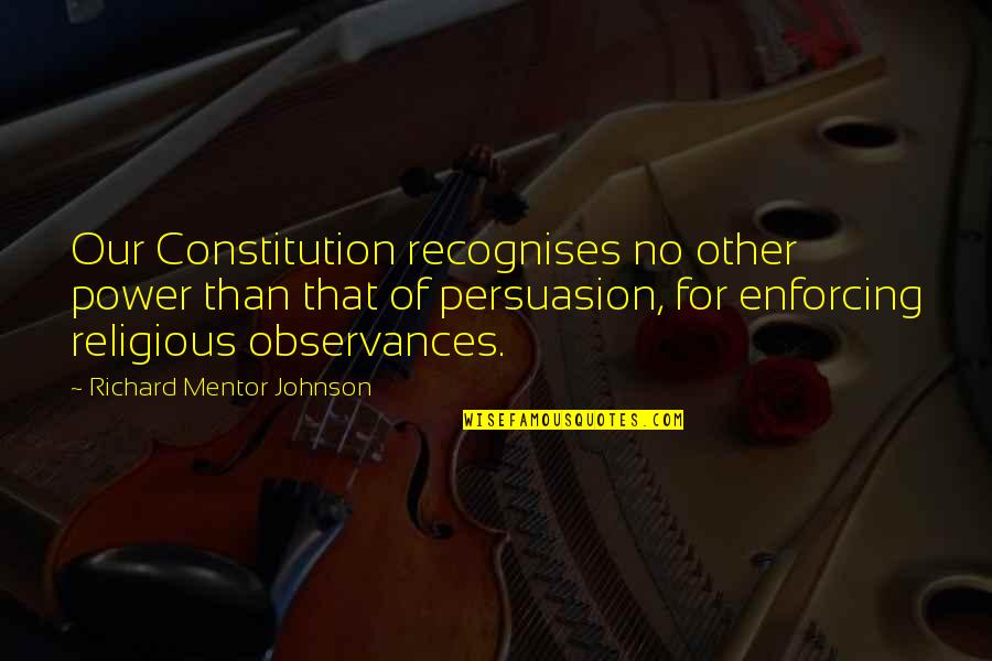 Eternitate Dex Quotes By Richard Mentor Johnson: Our Constitution recognises no other power than that
