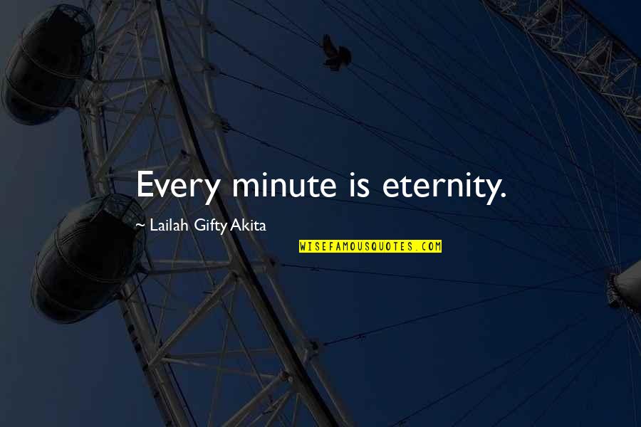 Eternity Christian Quotes By Lailah Gifty Akita: Every minute is eternity.