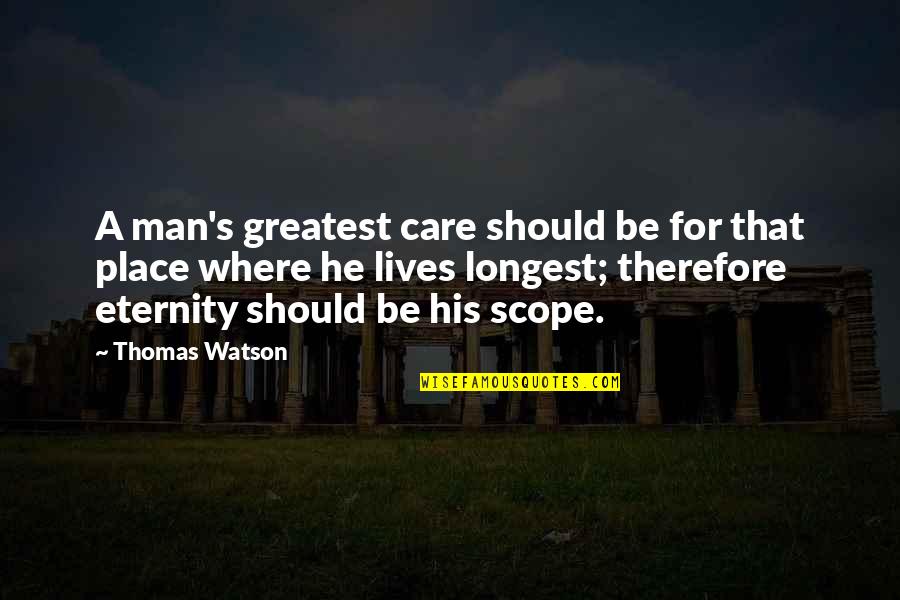 Eternity Christian Quotes By Thomas Watson: A man's greatest care should be for that