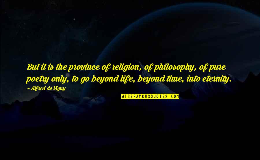Eternity Of Life Quotes By Alfred De Vigny: But it is the province of religion, of