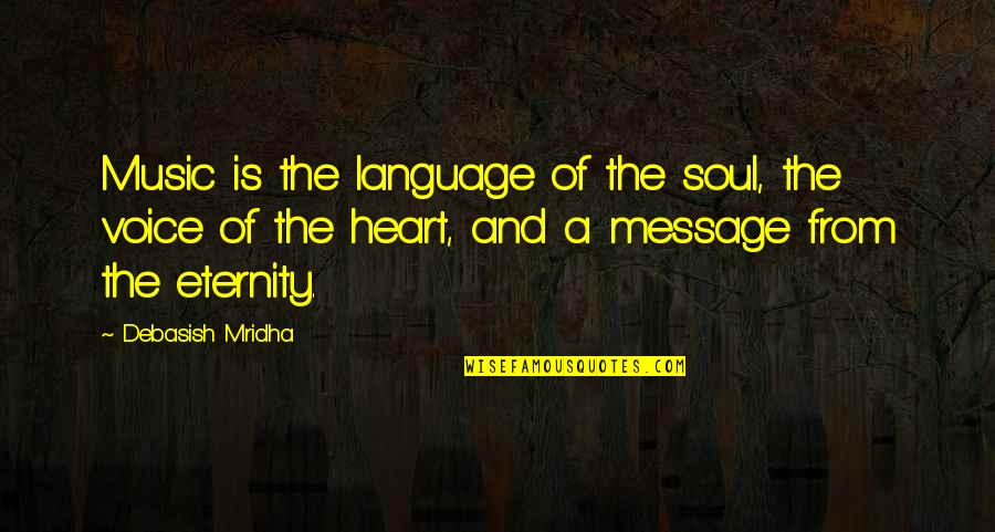 Eternity Of Life Quotes By Debasish Mridha: Music is the language of the soul, the