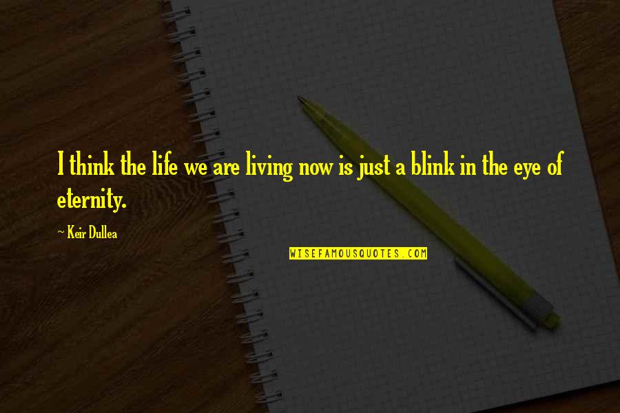 Eternity Of Life Quotes By Keir Dullea: I think the life we are living now