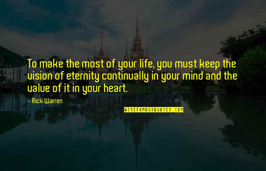 Eternity Of Life Quotes By Rick Warren: To make the most of your life, you