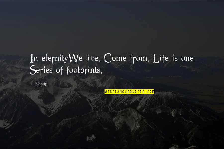 Eternity Of Life Quotes By Shashi: In eternityWe live. Come from. Life is one