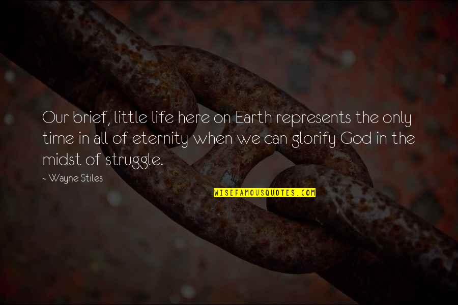 Eternity Of Life Quotes By Wayne Stiles: Our brief, little life here on Earth represents
