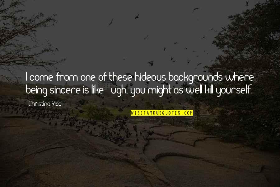 Eternity Of Memories Quotes By Christina Ricci: I come from one of these hideous backgrounds