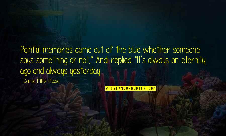 Eternity Of Memories Quotes By Connie Miller Pease: Painful memories come out of the blue whether