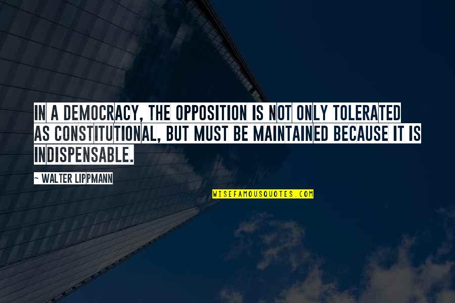 Eternity Of Memories Quotes By Walter Lippmann: In a democracy, the opposition is not only